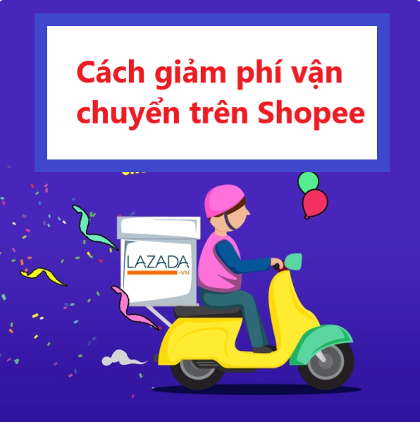 Bật mí cách giảm phí ship cho đơn hàng trên Lazada 